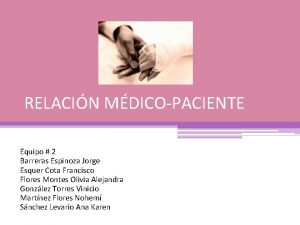 RELACIN MDICOPACIENTE Equipo 2 Barreras Espinoza Jorge Esquer