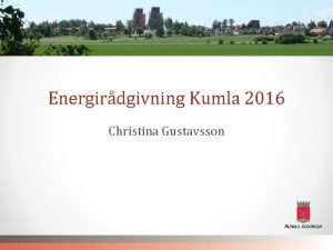 Energirdgivning Kumla 2016 Christina Gustavsson Energirdgivning Vem kan