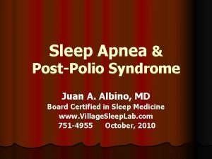 Sleep Apnea PostPolio Syndrome Juan A Albino MD