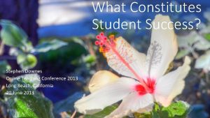 What Constitutes Student Success Stephen Downes Online Teaching