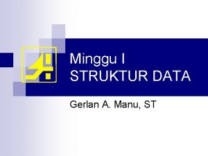 Minggu I STRUKTUR DATA Gerlan A Manu ST