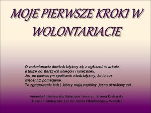 MOJE PIERWSZE KROKI W WOLONTARIACIE O wolontariacie dowiedziaymy