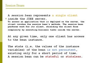 Session Beans p A session bean represents a