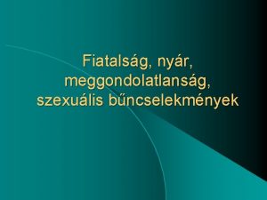 Fiatalsg nyr meggondolatlansg szexulis bncselekmnyek Klfldi hazai munkavllals