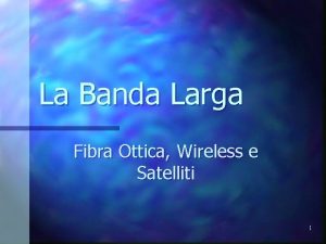 La Banda Larga Fibra Ottica Wireless e Satelliti