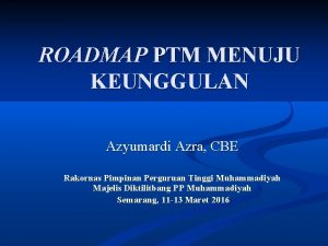 ROADMAP PTM MENUJU KEUNGGULAN Azyumardi Azra CBE Rakornas