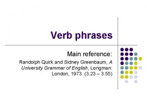 Verb phrases Main reference Randolph Quirk and Sidney