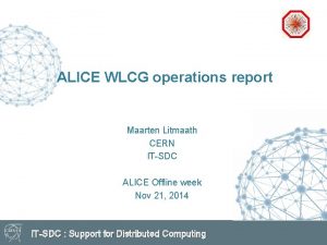 ALICE WLCG operations report Maarten Litmaath CERN ITSDC