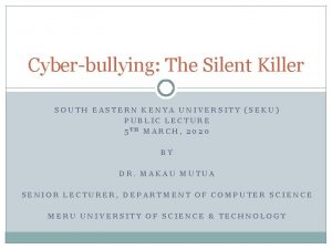 Cyberbullying The Silent Killer SOUTH EASTERN KENYA UNIVERSITY