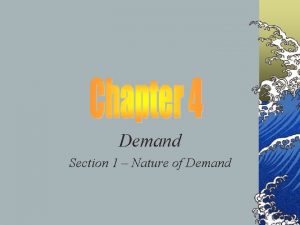 Demand Section 1 Nature of Demand Quantity Demand