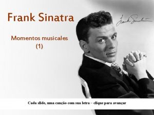 Frank Sinatra Momentos musicales 1 Cada slide uma