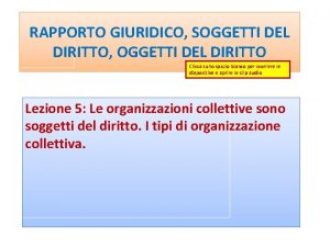 RAPPORTO GIURIDICO SOGGETTI DEL DIRITTO OGGETTI DEL DIRITTO