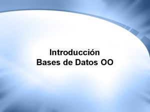 Introduccin Bases de Datos OO Definicin Cuando se