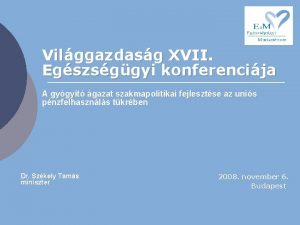Vilggazdasg XVII Egszsggyi konferencija A gygyt gazat szakmapolitikai
