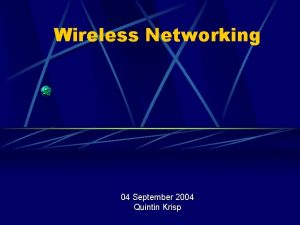 Wireless Networking 04 September 2004 Quintin Krisp Overview