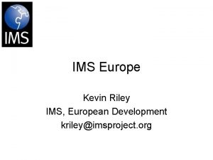 IMS Europe Kevin Riley IMS European Development krileyimsproject