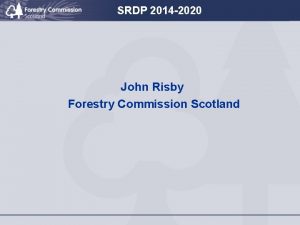 SRDP 2014 2020 John Risby Forestry Commission Scotland