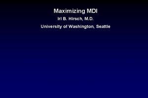 Maximizing MDI Irl B Hirsch M D University