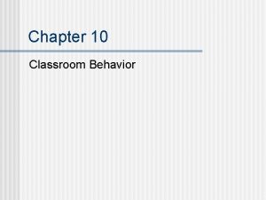 Chapter 10 Classroom Behavior Purposes for Assessing Classroom