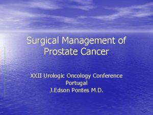 Surgical Management of Prostate Cancer XXII Urologic Oncology