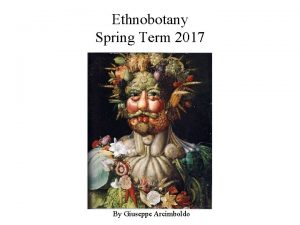 Ethnobotany Spring Term 2017 By Giuseppe Arcimboldo Course