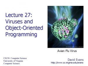 Lecture 27 Viruses and ObjectOriented Programming Avian Flu