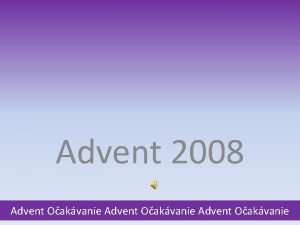 Advent 2008 Advent Oakvanie Bud pra milosti Rorate