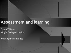 Assessment and learning Dylan Wiliam Kings College London