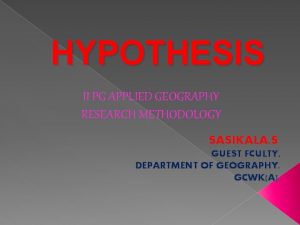 HYPOTHESIS II PG APPLIED GEOGRAPHY RESEARCH METHODOLOGY SASIKALA