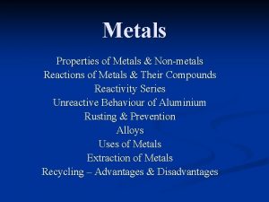 Metals Properties of Metals Nonmetals Reactions of Metals