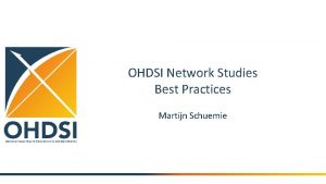 OHDSI Network Studies Best Practices Martijn Schuemie Distributed
