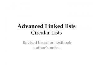 Advanced Linked lists Circular Lists Revised based on