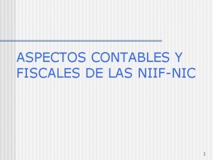 ASPECTOS CONTABLES Y FISCALES DE LAS NIIFNIC 1