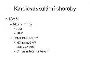 Kardiovaskulrn choroby ICHS Akutn formy AIM NAP Chronick