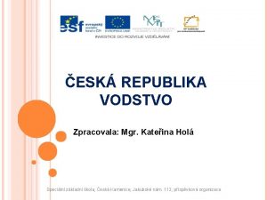 ESK REPUBLIKA VODSTVO Zpracovala Mgr Kateina Hol Speciln