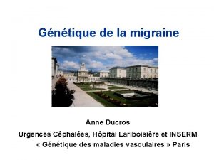 Gntique de la migraine Anne Ducros Urgences Cphales