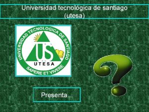 Universidad tecnolgica de santiago utesa Presenta PRESENTADO PARA