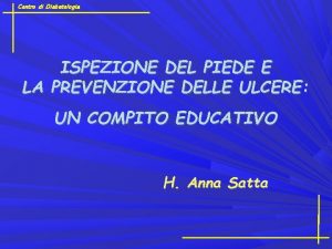 Centro di Diabetologia ISPEZIONE DEL PIEDE E LA