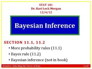 STAT 101 Dr Kari Lock Morgan 12412 Bayesian