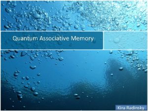 Quantum Associative Memory Kira Radinsky Outline Associative memory