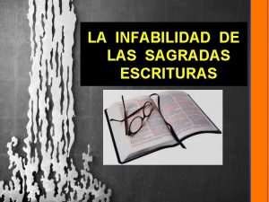 LA INFABILIDAD DE LAS SAGRADAS ESCRITURAS Introduccin La