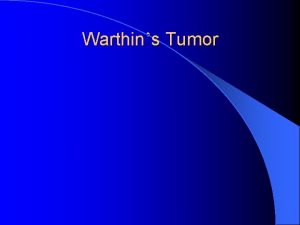 Warthins Tumor Warthins Tumor l Warthins tumor is