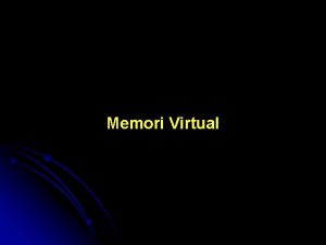 Memori Virtual Konsep dasar memori virtual Pengertian Memori