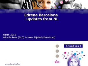 Edrene Barcelona updates from NL March 2010 Wim