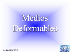 Medios Deformables Versin 07072016 FSICA GENERAL I Tema