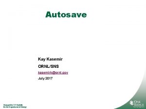 Autosave Kay Kasemir ORNLSNS kasemirkornl gov July 2017