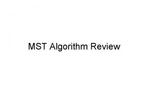 MST Algorithm Review Minimal Cost Spanning Trees Minimal