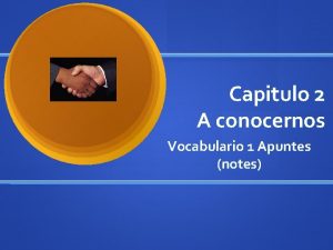 Capitulo 2 A conocernos Vocabulario 1 Apuntes notes