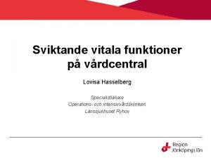 Sviktande vitala funktioner p vrdcentral Lovisa Hasselberg Specialistlkare