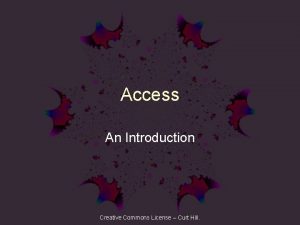 Access An Introduction Creative Commons License Curt Hill